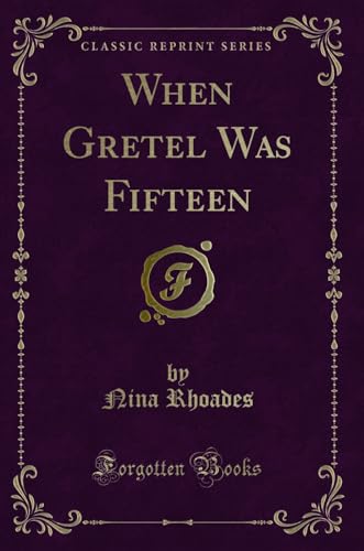 Stock image for When Gretel Was Fifteen (Classic Reprint) for sale by Forgotten Books