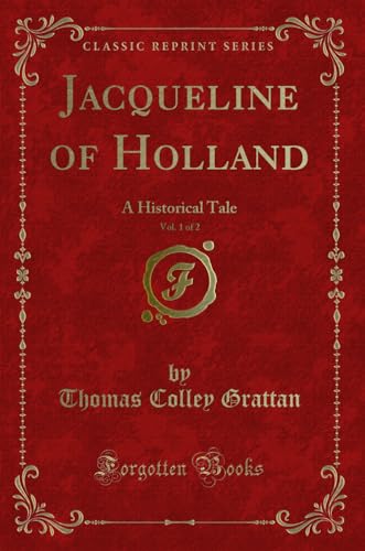 9780243411535: Jacqueline of Holland, Vol. 1 of 2: A Historical Tale (Classic Reprint)