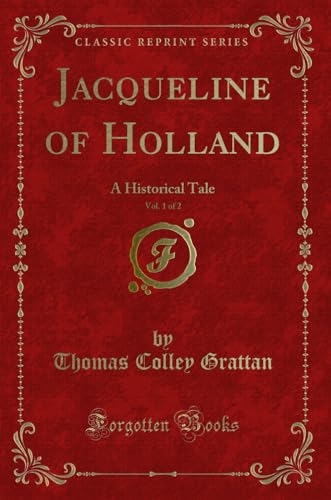 Stock image for Jacqueline of Holland, Vol 1 of 2 A Historical Tale Classic Reprint for sale by PBShop.store US