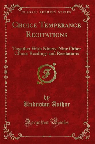 Stock image for Choice Temperance Recitations Together With NinetyNine Other Choice Readings and Recitations Classic Reprint for sale by PBShop.store US