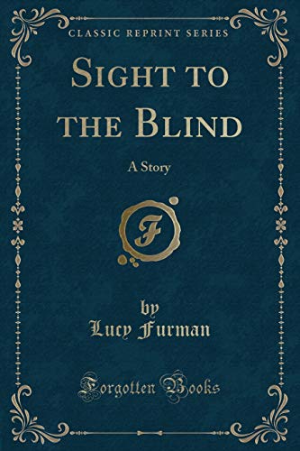 9780243419425: Sight to the Blind: A Story (Classic Reprint)