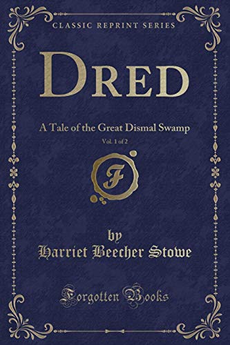 Beispielbild fr Dred, Vol. 1 of 2: A Tale of the Great Dismal Swamp (Classic Reprint) zum Verkauf von Forgotten Books