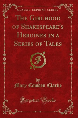 Stock image for The Girlhood of Shakespeare's Heroines in a Series of Tales (Classic Reprint) for sale by Forgotten Books