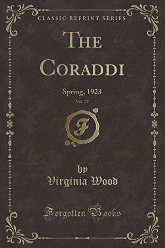 Stock image for The Coraddi, Vol. 27: Spring, 1923 (Classic Reprint) for sale by Reuseabook