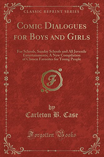 Stock image for Comic Dialogues for Boys and Girls For Schools, Sunday Schools and All Juvenile Entertainments A New Compilation of Chosen Favorites for Young People Classic Reprint for sale by PBShop.store US