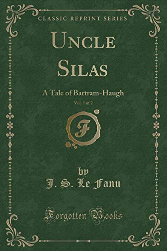Beispielbild fr Uncle Silas, Vol 1 of 2 A Tale of BartramHaugh Classic Reprint zum Verkauf von PBShop.store US