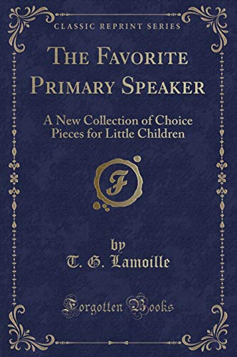9780243426973: The Favorite Primary Speaker: A New Collection of Choice Pieces for Little Children (Classic Reprint)