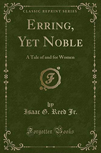 Imagen de archivo de Erring, Yet Noble A Tale of and for Women Classic Reprint a la venta por PBShop.store US