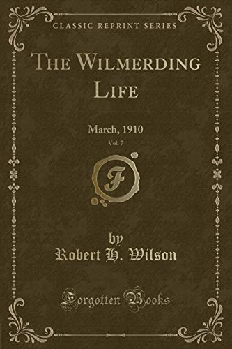 Stock image for The Wilmerding Life, Vol. 7: March, 1910 (Classic Reprint) for sale by Reuseabook