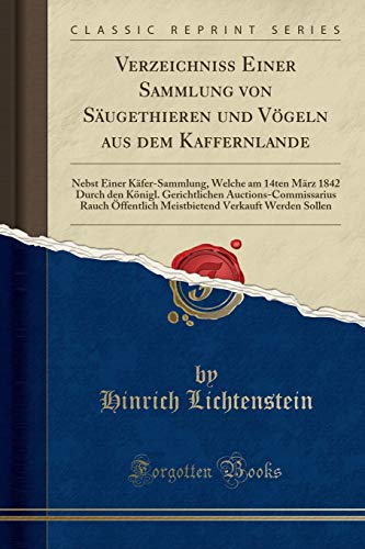 Imagen de archivo de Verzeichniss Einer Sammlung von Sugethieren und Vgeln aus dem Kaffernlande Nebst Einer KferSammlung, Welche am 14ten Mrz 1842 Durch den Knigl Meistbietend Verkauft Werden Sollen a la venta por PBShop.store US