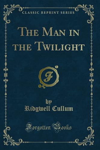 Beispielbild fr The Man in the Twilight (Classic Reprint) zum Verkauf von Reuseabook