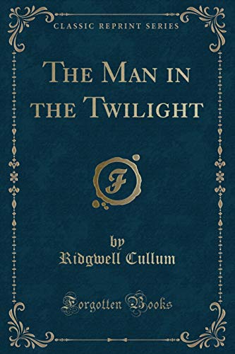 9780243436408: The Man in the Twilight (Classic Reprint)