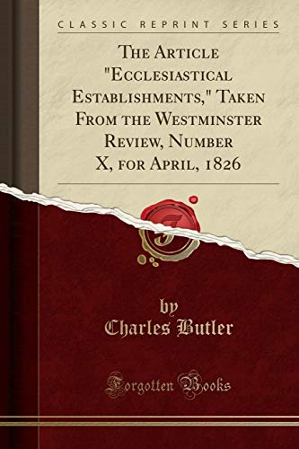 Stock image for The Article Ecclesiastical Establishments, Taken From the Westminster Review, Number X, for April, 1826 Classic Reprint for sale by PBShop.store US