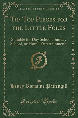 Imagen de archivo de TipTop Pieces for the Little Folks Suitable for Day School, Sunday School, or Home Entertainments Classic Reprint a la venta por PBShop.store US