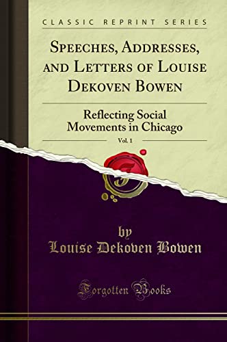 Imagen de archivo de Speeches, Addresses, and Letters of Louise Dekoven Bowen, Vol 1 Reflecting Social Movements in Chicago Classic Reprint a la venta por PBShop.store US