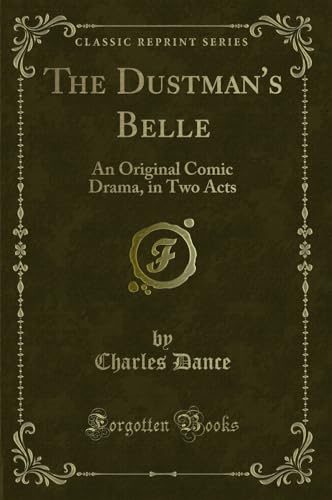 Stock image for The Dustman's Belle An Original Comic Drama, in Two Acts Classic Reprint for sale by PBShop.store US