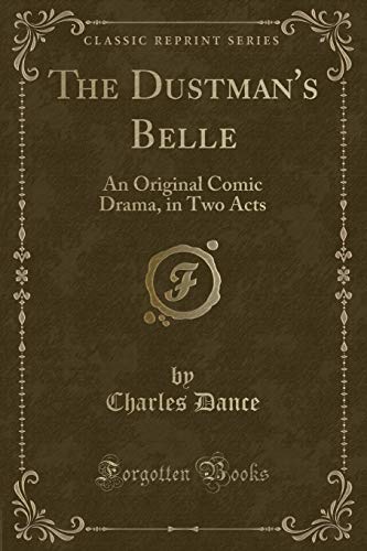 9780243452125: The Dustman''s Belle: An Original Comic Drama, in Two Acts (Classic Reprint)