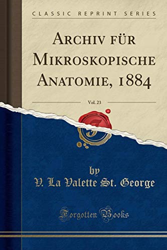 Stock image for Archiv für Mikroskopische Anatomie, 1884, Vol. 23 (Classic Reprint) for sale by Forgotten Books