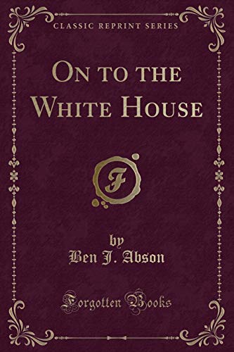 Beispielbild fr On to the White House Classic Reprint zum Verkauf von PBShop.store US