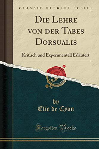 Stock image for Die Lehre von der Tabes Dorsualis Kritisch und Experimentell Erlutert Classic Reprint for sale by PBShop.store US