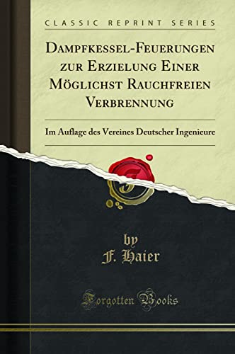 Imagen de archivo de DampfkesselFeuerungen zur Erzielung Einer Mglichst Rauchfreien Verbrennung Im Auflage des Vereines Deutscher Ingenieure Classic Reprint a la venta por PBShop.store US