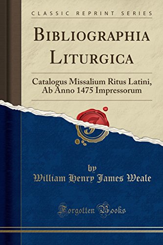 Stock image for Bibliographia Liturgica: Catalogus Missalium Ritus Latini (Classic Reprint) for sale by Forgotten Books