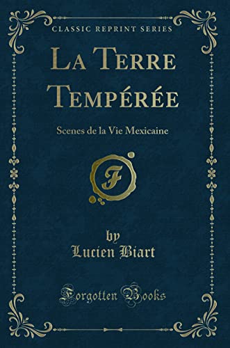 Stock image for La Terre Tempre Scenes de la Vie Mexicaine Classic Reprint for sale by PBShop.store US