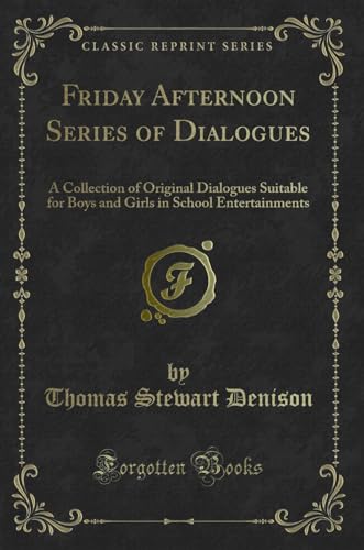 Stock image for Friday Afternoon Series of Dialogues A Collection of Original Dialogues Suitable for Boys and Girls in School Entertainments Classic Reprint for sale by PBShop.store US