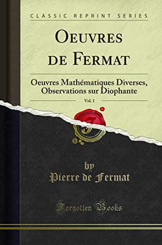 9780243502813: Oeuvres de Fermat, Vol. 1: Oeuvres Mathmatiques Diverses, Observations sur Diophante (Classic Reprint)