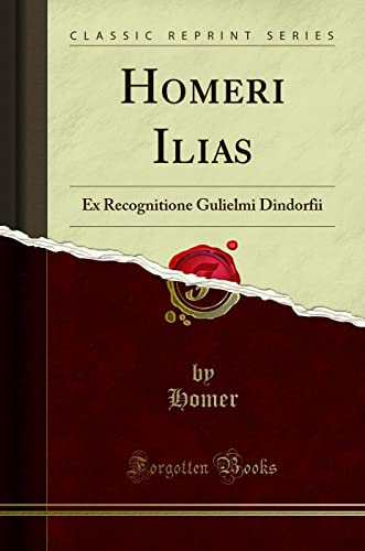 Imagen de archivo de Homeri Ilias: Ex Recognitione Gulielmi Dindorfii (Classic Reprint) a la venta por Forgotten Books
