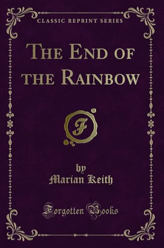 9780243512348: The End of the Rainbow (Classic Reprint)