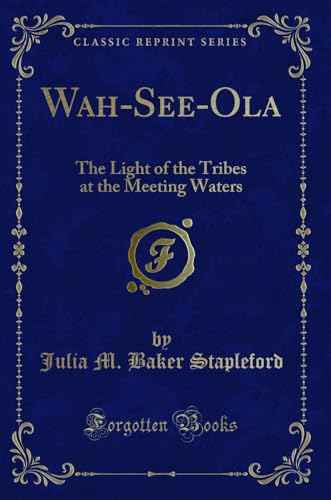 Stock image for WahSeeOla The Light of the Tribes at the Meeting Waters Classic Reprint for sale by PBShop.store US