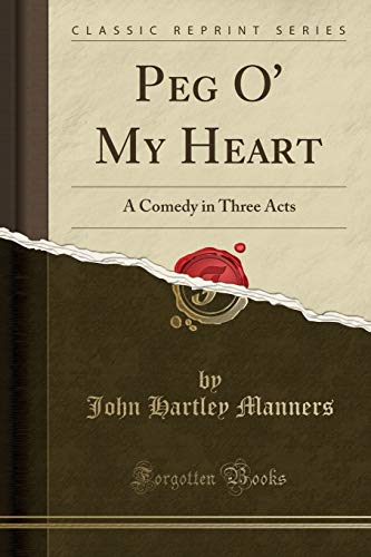 Stock image for Peg O' My Heart A Comedy in Three Acts Classic Reprint for sale by PBShop.store US
