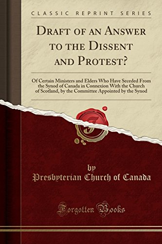 Imagen de archivo de Draft of an Answer to the Dissent and Protest Of Certain Ministers and Elders Who Have Seceded From the Synod of Canada in Connexion With the Church Appointed by the Synod Classic Reprint a la venta por PBShop.store US