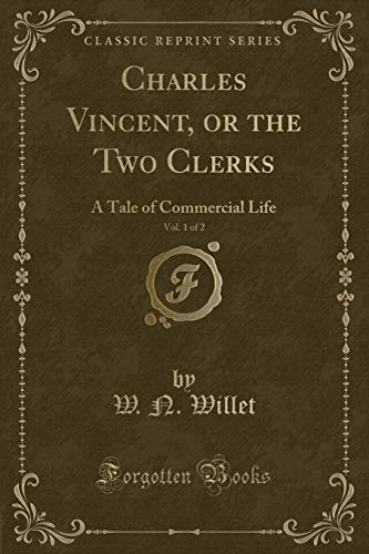 9780243519729: Charles Vincent, or the Two Clerks, Vol. 1 of 2: A Tale of Commercial Life (Classic Reprint)