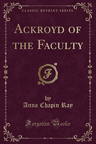 Imagen de archivo de Ackroyd of the Faculty Classic Reprint a la venta por PBShop.store US