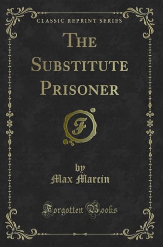 Stock image for The Substitute Prisoner (Classic Reprint) for sale by Forgotten Books
