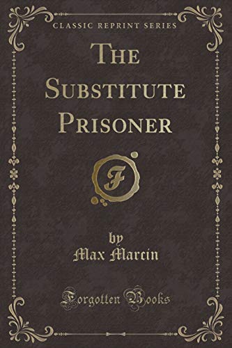 9780243521166: The Substitute Prisoner (Classic Reprint)