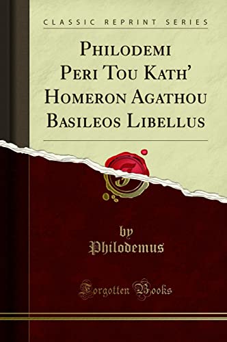 Imagen de archivo de Philodemi Peri Tou Kath' Homeron Agathou Basileos Libellus Classic Reprint a la venta por PBShop.store US