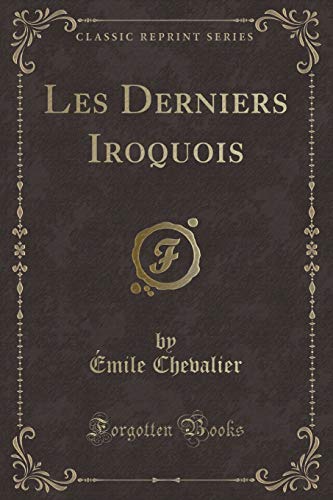 Stock image for Les Derniers Iroquois (Classic Reprint) for sale by Forgotten Books