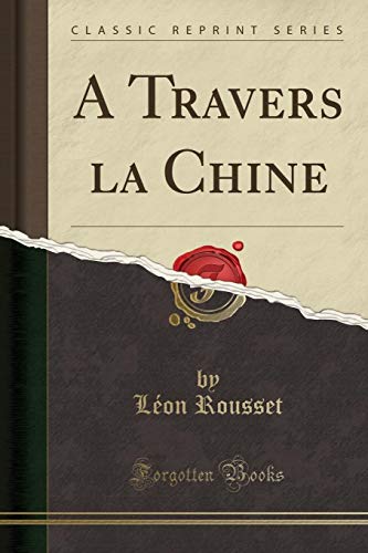 Stock image for A Travers la Chine Classic Reprint for sale by PBShop.store US