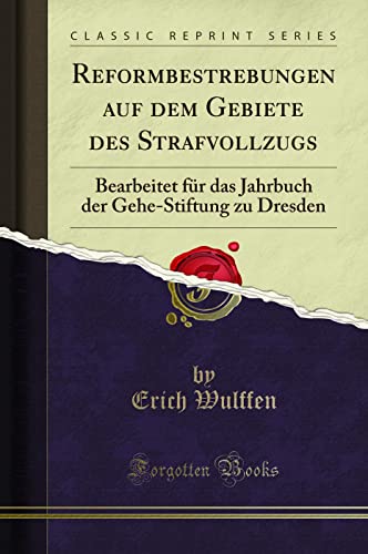 Imagen de archivo de Reformbestrebungen auf dem Gebiete des Strafvollzugs Bearbeitet fr das Jahrbuch der GeheStiftung zu Dresden Classic Reprint a la venta por PBShop.store US