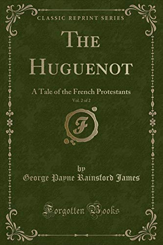 9780243554355: The Huguenot, Vol. 2 of 2: A Tale of the French Protestants (Classic Reprint)