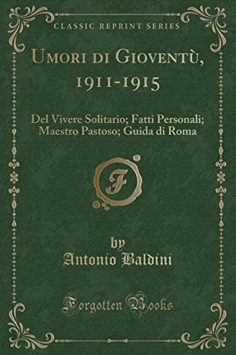 Stock image for Umori di Giovent, 19111915 Del Vivere Solitario Fatti Personali Maestro Pastoso Guida di Roma Classic Reprint for sale by PBShop.store US