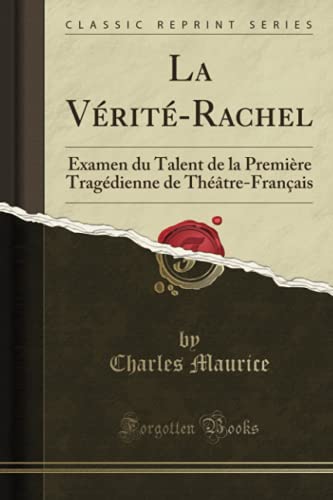 La Verite-Rachel: Examen Du Talent de la Premiere Tragedienne de Theatre-Francais (Classic Reprint) (Paperback) - Charles Maurice