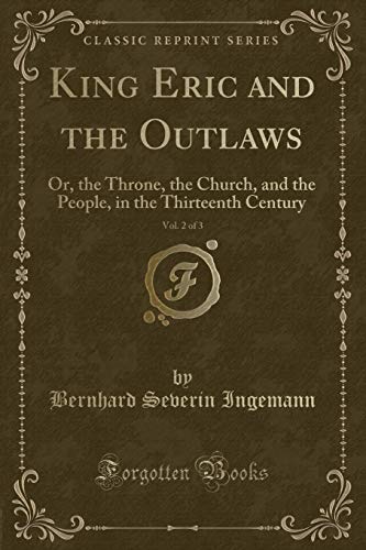 Stock image for King Eric and the Outlaws, Vol 2 of 3 Or, the Throne, the Church, and the People, in the Thirteenth Century Classic Reprint for sale by PBShop.store US