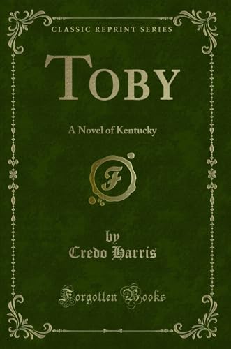 Stock image for Toby: A Novel of Kentucky (Classic Reprint) for sale by Forgotten Books
