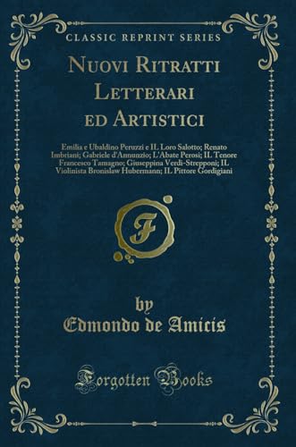 Stock image for Nuovi Ritratti Letterari ed Artistici Emilia e Ubaldino Peruzzi e IL Loro Salotto Renato Imbriani Gabriele d'Annunzio L'Abate Perosi IL Tenore Bronislaw Hubermann IL Pittore Gordigiani for sale by PBShop.store US