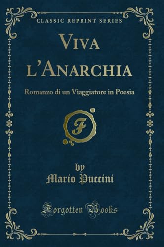 Stock image for Viva l'Anarchia Romanzo di un Viaggiatore in Poesia Classic Reprint for sale by PBShop.store US