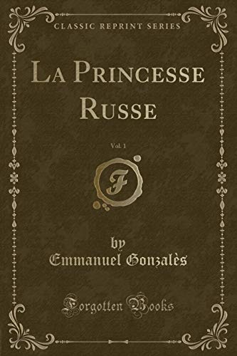 Imagen de archivo de La Princesse Russe, Vol 1 Classic Reprint a la venta por PBShop.store US